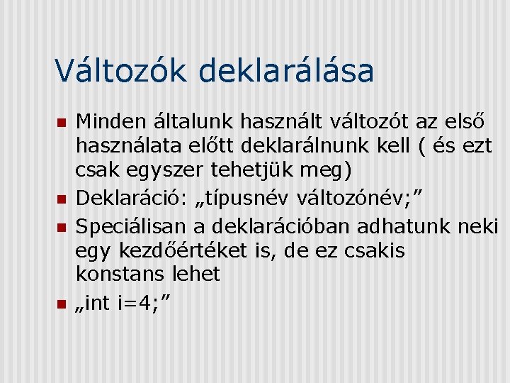 Változók deklarálása n n Minden általunk használt változót az első használata előtt deklarálnunk kell