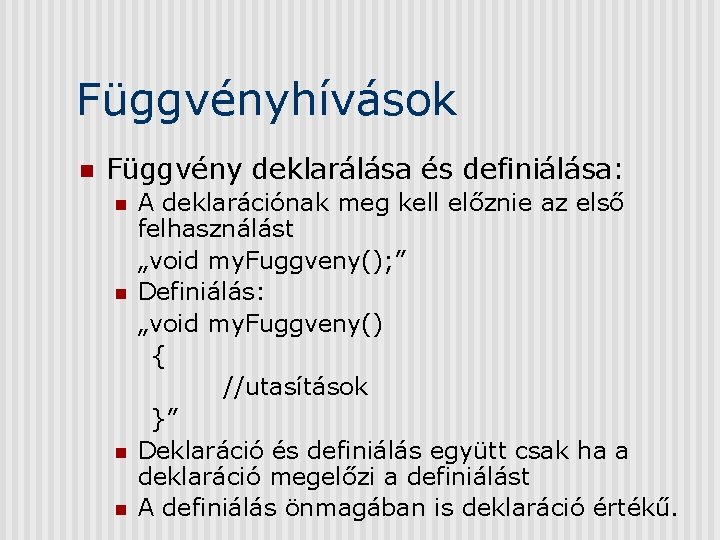 Függvényhívások n Függvény deklarálása és definiálása: n n A deklarációnak meg kell előznie az