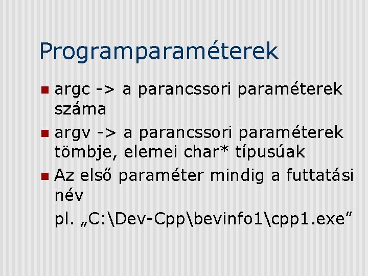 Programparaméterek argc -> a parancssori paraméterek száma n argv -> a parancssori paraméterek tömbje,