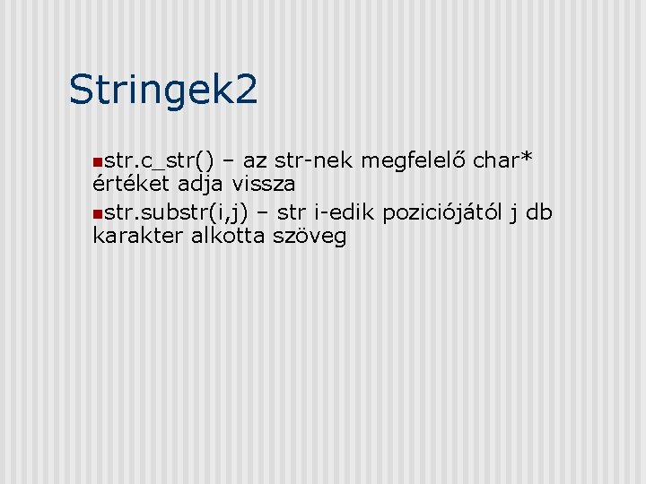 Stringek 2 nstr. c_str() – az str-nek megfelelő char* értéket adja vissza nstr. substr(i,