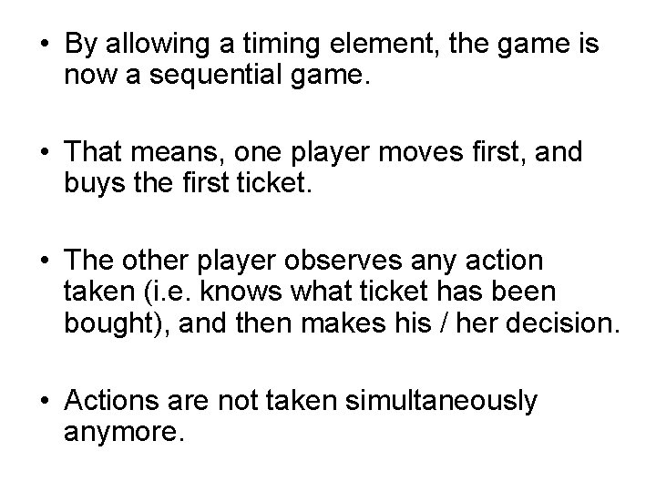  • By allowing a timing element, the game is now a sequential game.