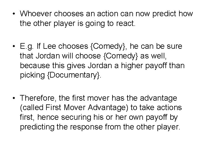  • Whoever chooses an action can now predict how the other player is