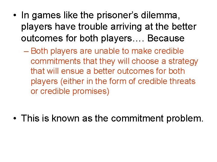  • In games like the prisoner’s dilemma, players have trouble arriving at the