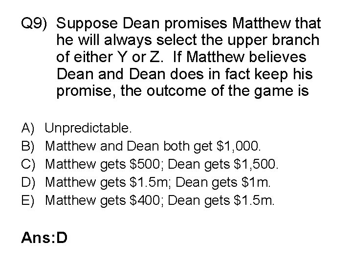 Q 9) Suppose Dean promises Matthew that he will always select the upper branch