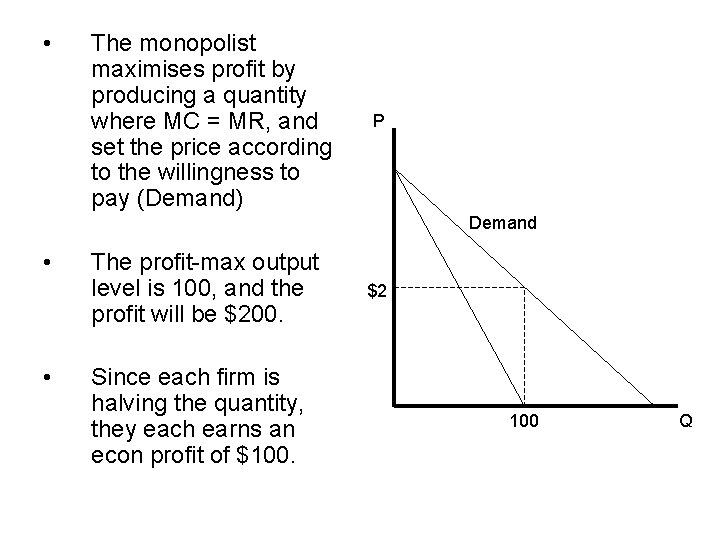  • The monopolist maximises profit by producing a quantity where MC = MR,