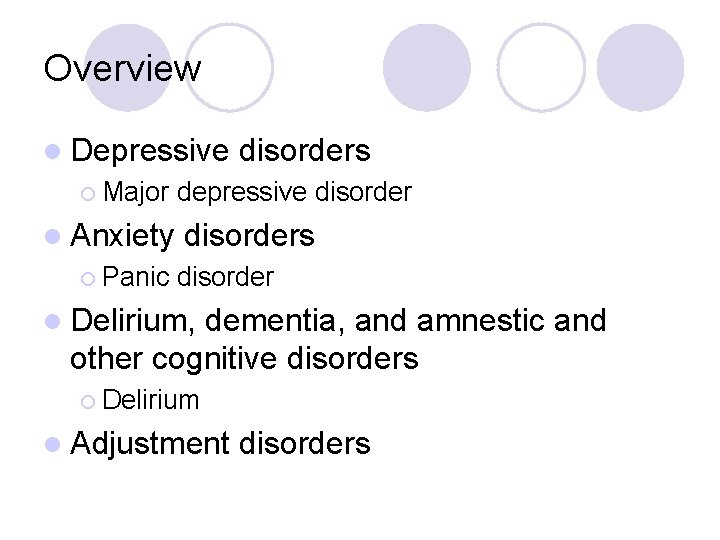 Overview l Depressive ¡ Major l Anxiety ¡ Panic disorders depressive disorders disorder l