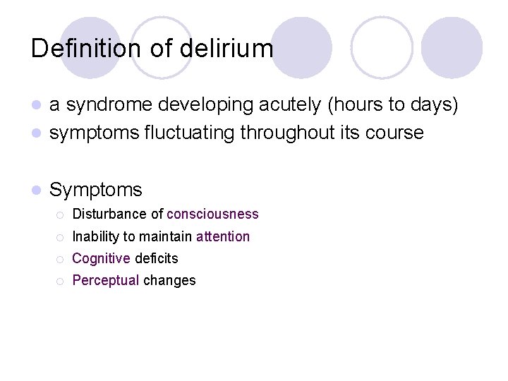 Definition of delirium a syndrome developing acutely (hours to days) l symptoms fluctuating throughout