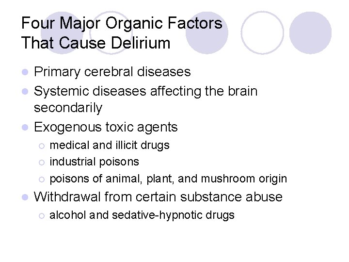 Four Major Organic Factors That Cause Delirium Primary cerebral diseases l Systemic diseases affecting