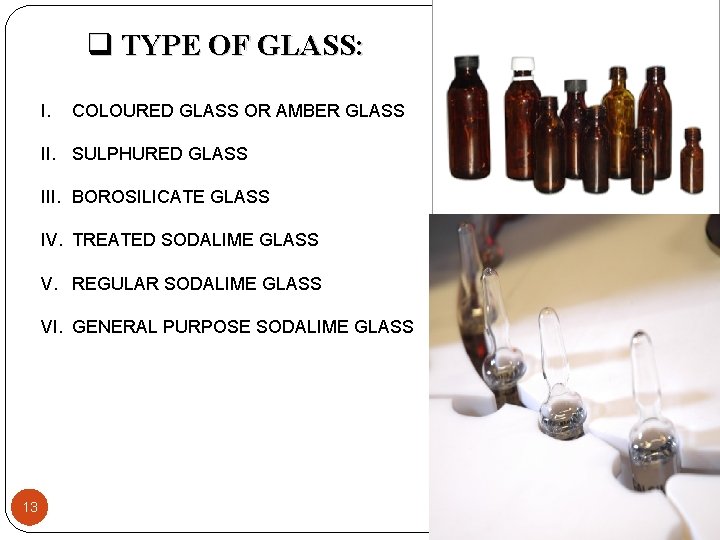 q TYPE OF GLASS: I. COLOURED GLASS OR AMBER GLASS II. SULPHURED GLASS III.