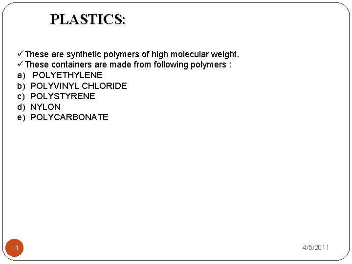 PLASTICS: üThese are synthetic polymers of high molecular weight. üThese containers are made from