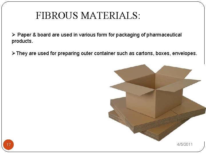 FIBROUS MATERIALS: Ø Paper & board are used in various form for packaging of