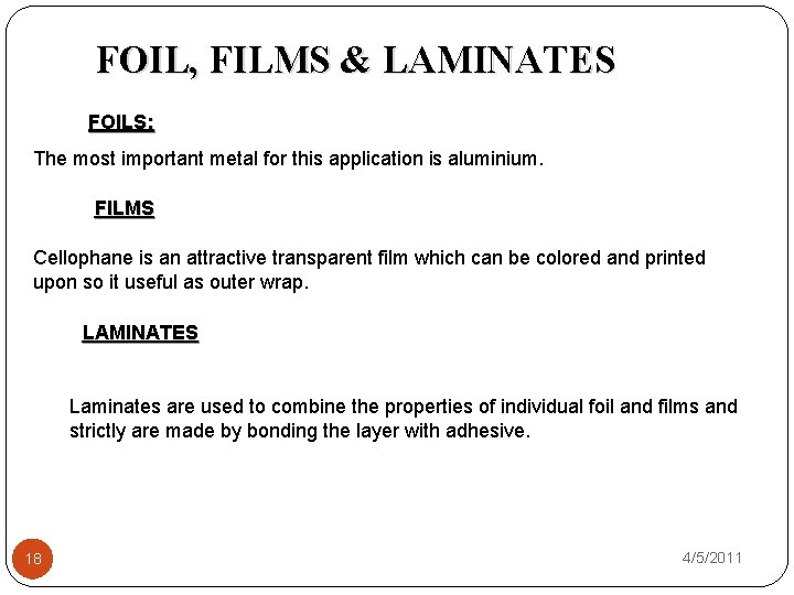 FOIL, FILMS & LAMINATES FOILS: The most important metal for this application is aluminium.