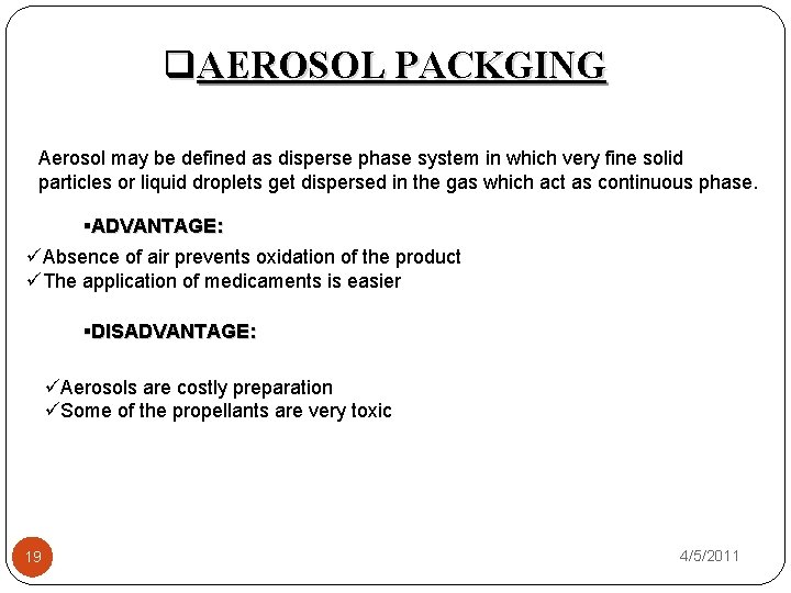 q. AEROSOL PACKGING Aerosol may be defined as disperse phase system in which very