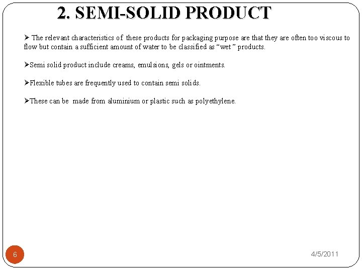2. SEMI-SOLID PRODUCT Ø The relevant characteristics of these products for packaging purpose are