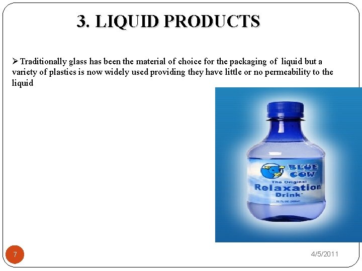 3. LIQUID PRODUCTS ØTraditionally glass has been the material of choice for the packaging