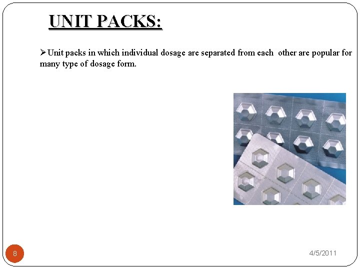UNIT PACKS: ØUnit packs in which individual dosage are separated from each other are
