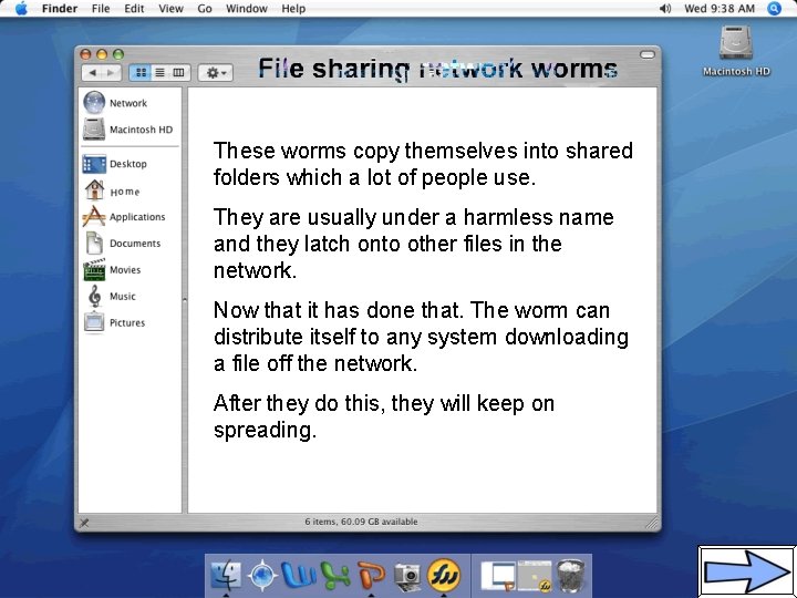 These worms copy themselves into shared folders which a lot of people use. They