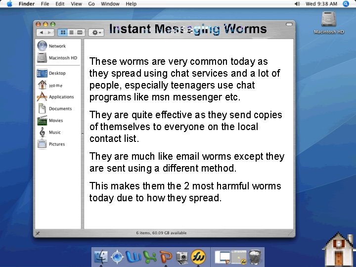 These worms are very common today as they spread using chat services and a
