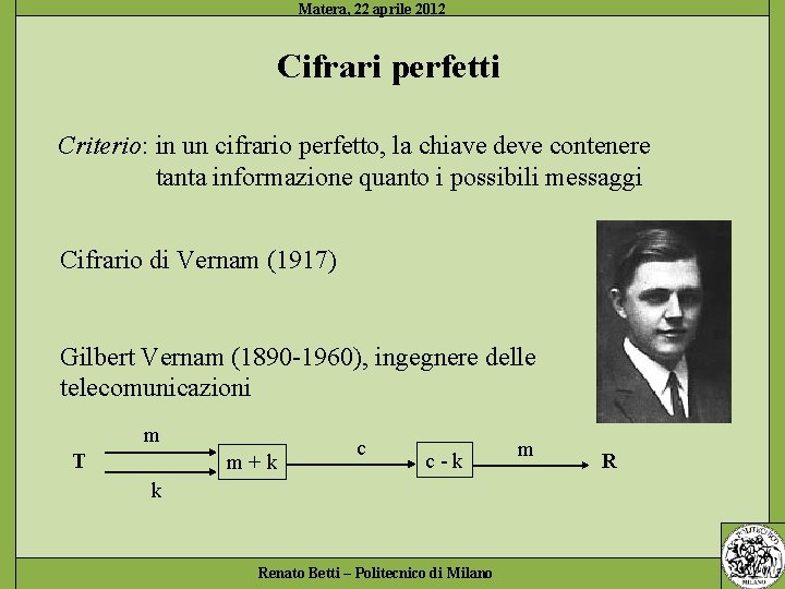 Cifrari perfetti Criterio: in un cifrario perfetto, la chiave deve contenere tanta informazione quanto