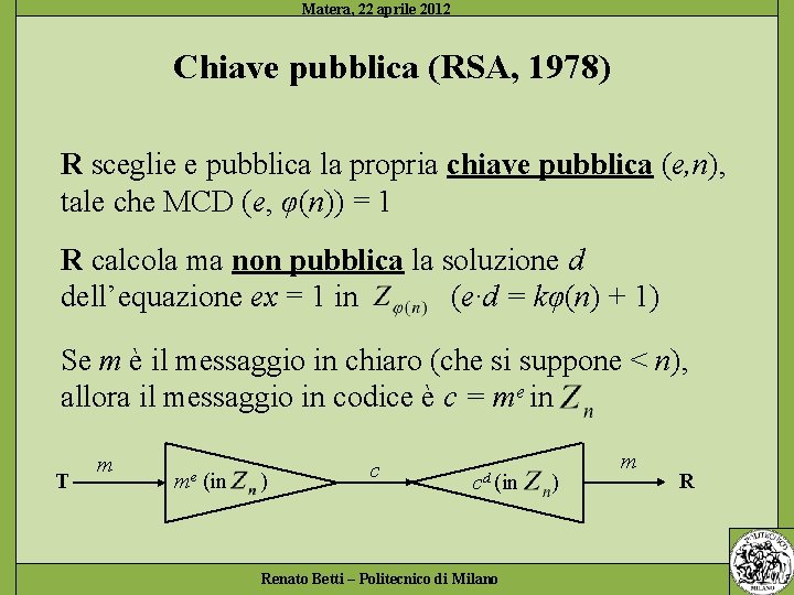 Chiave pubblica (RSA, 1978) R sceglie e pubblica la propria chiave pubblica (e, n),