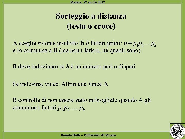 Sorteggio a distanza (testa o croce) A sceglie n come prodotto di h fattori