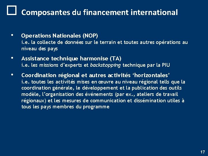 o Composantes du financement international • Operations Nationales (NOP) • Assistance technique harmonise (TA)