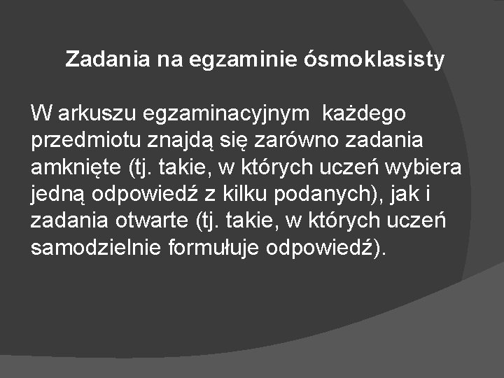 Zadania na egzaminie ósmoklasisty W arkuszu egzaminacyjnym każdego przedmiotu znajdą się zarówno zadania amknięte