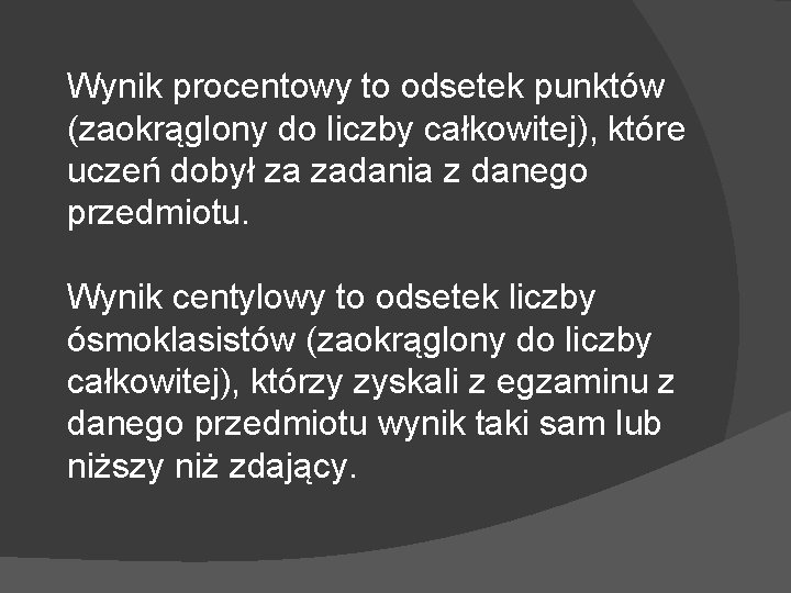 Wynik procentowy to odsetek punktów (zaokrąglony do liczby całkowitej), które uczeń dobył za zadania