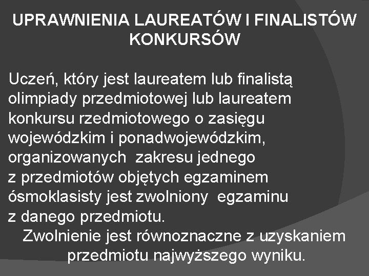 UPRAWNIENIA LAUREATÓW I FINALISTÓW KONKURSÓW Uczeń, który jest laureatem lub finalistą olimpiady przedmiotowej lub