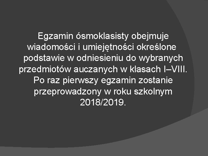 Egzamin ósmoklasisty obejmuje wiadomości i umiejętności określone podstawie w odniesieniu do wybranych przedmiotów auczanych