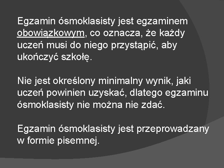 Egzamin ósmoklasisty jest egzaminem obowiązkowym, co oznacza, że każdy uczeń musi do niego przystąpić,
