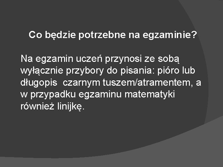 Co będzie potrzebne na egzaminie? Na egzamin uczeń przynosi ze sobą wyłącznie przybory do