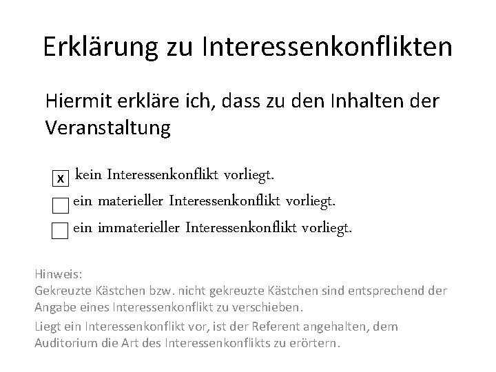 Erklärung zu Interessenkonflikten Hiermit erkläre ich, dass zu den Inhalten der Veranstaltung X kein