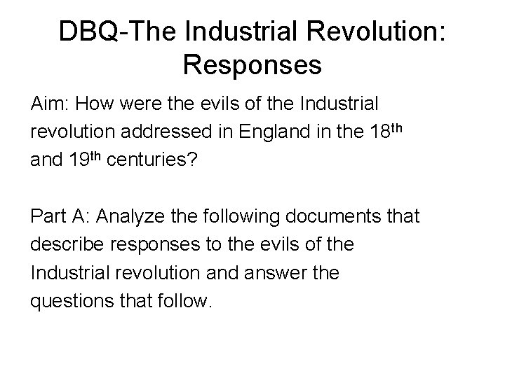 DBQ-The Industrial Revolution: Responses Aim: How were the evils of the Industrial revolution addressed