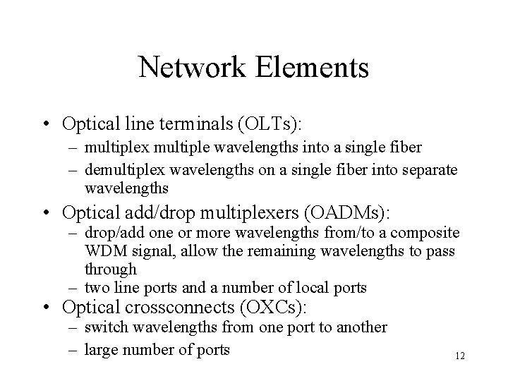 Network Elements • Optical line terminals (OLTs): – multiplex multiple wavelengths into a single