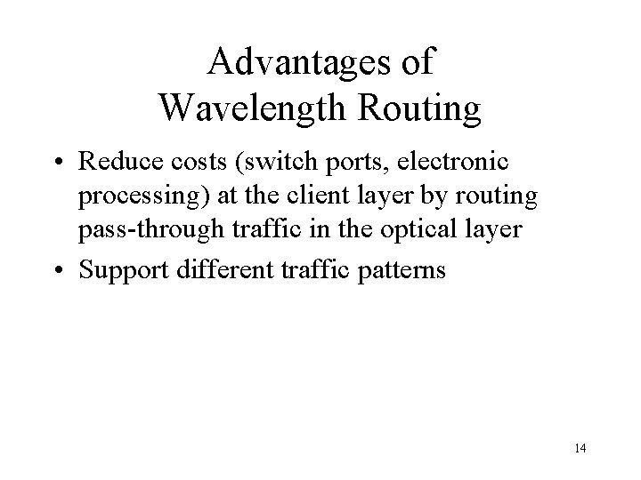Advantages of Wavelength Routing • Reduce costs (switch ports, electronic processing) at the client