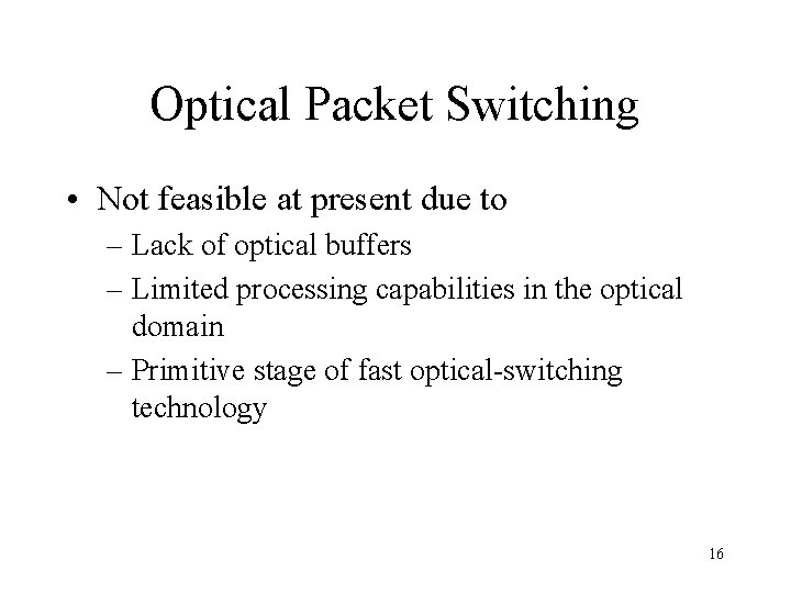 Optical Packet Switching • Not feasible at present due to – Lack of optical