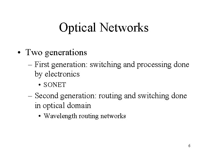 Optical Networks • Two generations – First generation: switching and processing done by electronics