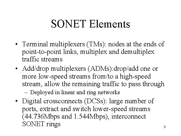 SONET Elements • Terminal multiplexers (TMs): nodes at the ends of point-to-point links, multiplex