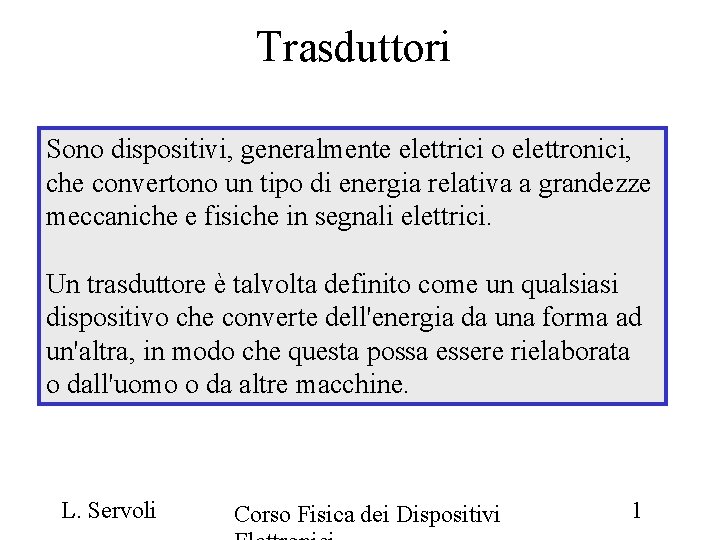 Trasduttori Sono dispositivi, generalmente elettrici o elettronici, che convertono un tipo di energia relativa