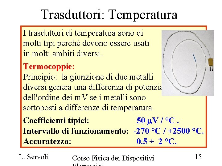 Trasduttori: Temperatura I trasduttori di temperatura sono di molti tipi perchè devono essere usati