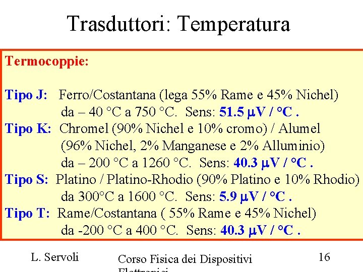 Trasduttori: Temperatura Termocoppie: Tipo J: Ferro/Costantana (lega 55% Rame e 45% Nichel) da –