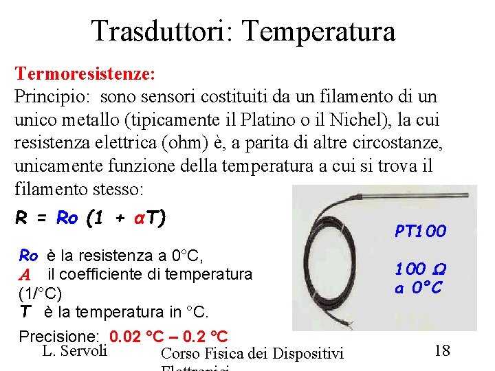 Trasduttori: Temperatura Termoresistenze: Principio: sono sensori costituiti da un filamento di un unico metallo