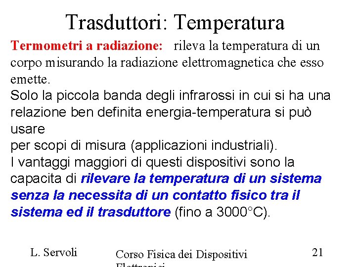 Trasduttori: Temperatura Termometri a radiazione: rileva la temperatura di un corpo misurando la radiazione