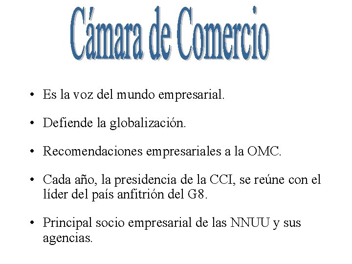  • Es la voz del mundo empresarial. • Defiende la globalización. • Recomendaciones