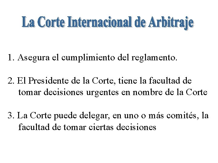 1. Asegura el cumplimiento del reglamento. 2. El Presidente de la Corte, tiene la