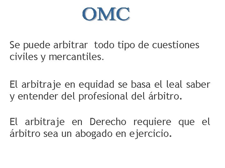 Se puede arbitrar todo tipo de cuestiones civiles y mercantiles. El arbitraje en equidad