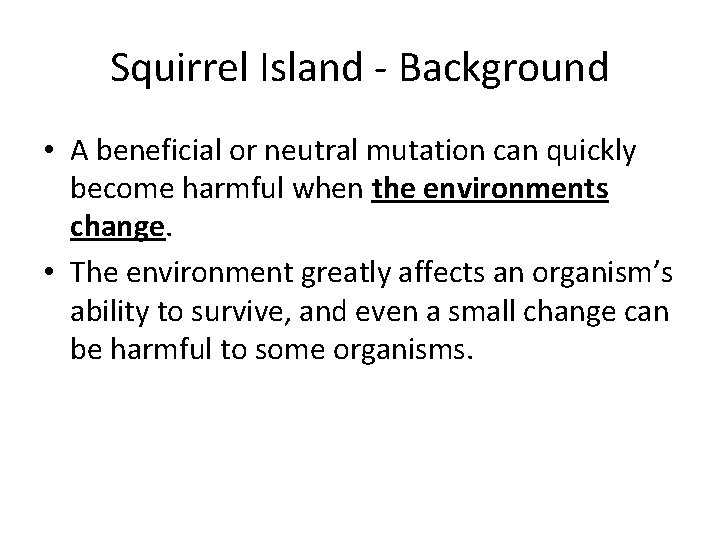 Squirrel Island - Background • A beneficial or neutral mutation can quickly become harmful