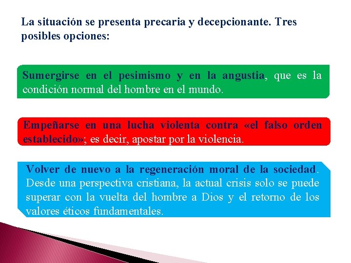 La situación se presenta precaria y decepcionante. Tres posibles opciones: Sumergirse en el pesimismo