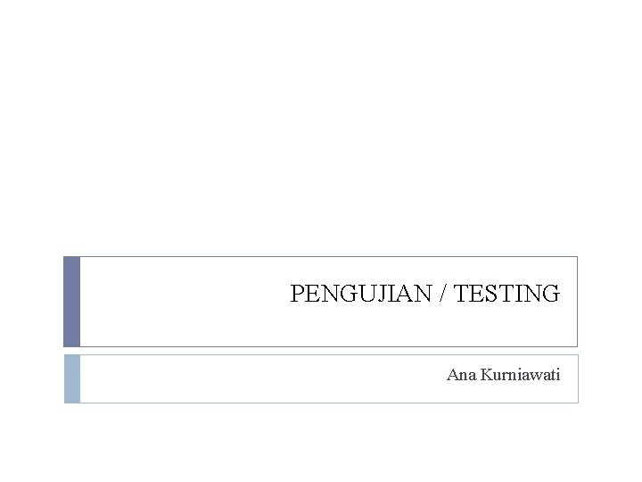 PENGUJIAN / TESTING Ana Kurniawati 